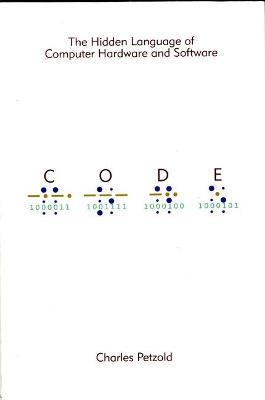 Code: The Hidden Language of Computer Hardware and Software - Charles Petzold - cover
