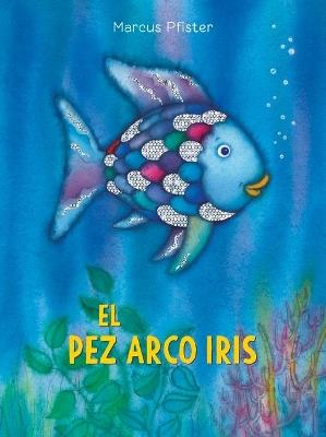 El Pez Arco Iris / The Rainbow Fish - Marcus Pfister - cover