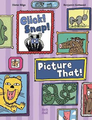 Click! Snap! Picture That! - Dieter Böge,Benjamin Gottwald - cover
