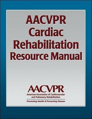 AACVPR Cardiac Rehabilitation Resource Manual - American Association of Cardiovascular and Pulmonary Rehabilitation - cover