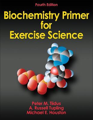 Biochemistry Primer for Exercise Science - Peter M. Tiidus,A. Russell Tupling,Michael E. Houston - cover
