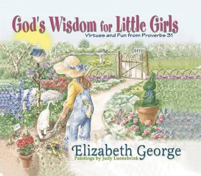 God's Wisdom for Little Girls: Virtues and Fun from Proverbs 31 - Elizabeth George - cover