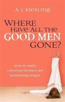 Where Have All the Good Men Gone?: Why So Many Christian Women are Remaining Single