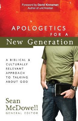 Apologetics for a New Generation: A Biblical and Culturally Relevant Approach to Talking About God - Sean McDowell - cover