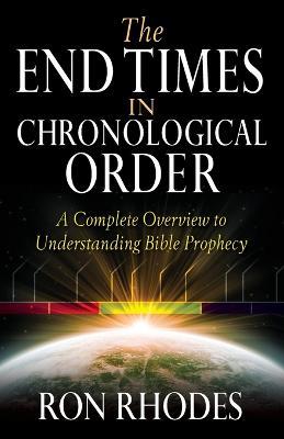 The End Times in Chronological Order: A Complete Overview to Understanding Bible Prophecy - Ron Rhodes - cover