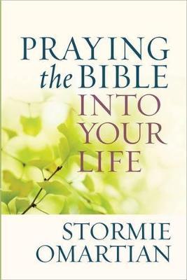 Praying the Bible into Your Life - Stormie Omartian - cover