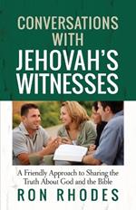 Conversations with Jehovah's Witnesses: A Friendly Approach to Sharing the Truth About God and the Bible