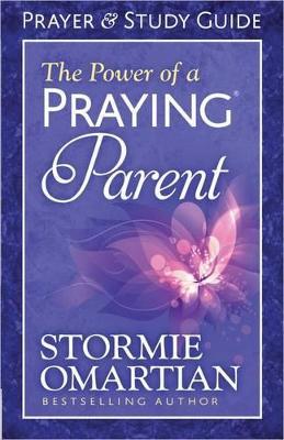 The Power of a Praying Parent Prayer and Study Guide - Stormie Omartian - cover