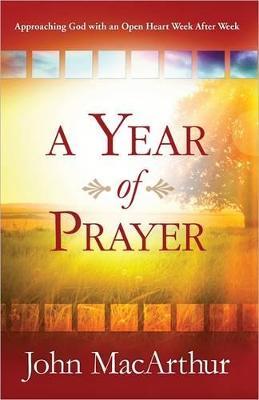 A Year of Prayer: Approaching God with an Open Heart Week After Week - John MacArthur - cover