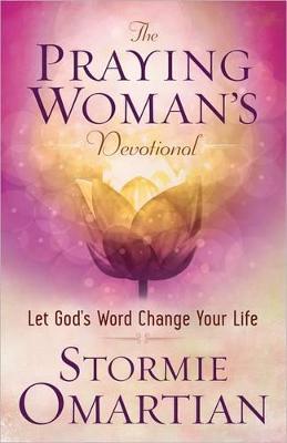 The Praying Woman's Devotional: Let God's Word Change Your Life - Stormie Omartian - cover