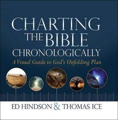 Charting the Bible Chronologically: A Visual Guide to God's Unfolding Plan - Ed Hindson,Thomas Ice - cover
