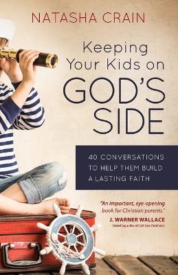 Keeping Your Kids on God's Side: 40 Conversations to Help Them Build a Lasting Faith - Natasha Crain - cover