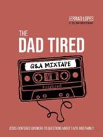 The Dad Tired Q&A Mixtape: Jesus-Centered Answers to Questions About Faith and Family