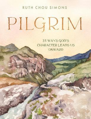 Pilgrim: 25 Ways God’s Character Leads Us Onward - Ruth Chou Simons - cover