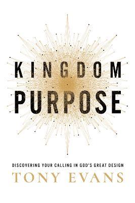 Kingdom Purpose: Discovering Your Calling in God’s Great Design - Tony Evans - cover