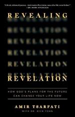 Revealing Revelation: How God's Plans for the Future Can Change Your Life Now