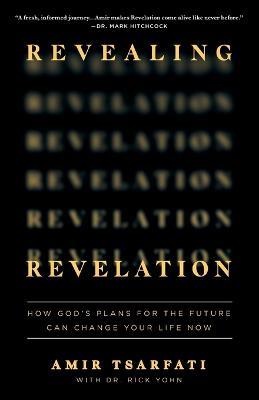 Revealing Revelation: How God's Plans for the Future Can Change Your Life Now - Amir Tsarfati - cover