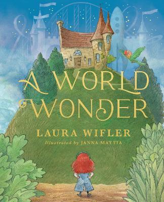 A World Wonder: A Story of Big Dreams, Amazing Adventures, and the Little Things that Matter Most - Laura Wifler - cover