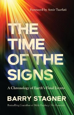 The Time of the Signs: A Chronology of Earth's Final Events - Barry Stagner - cover
