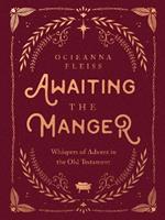 Awaiting the Manger: Whispers of Advent in the Old Testament