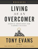 Living as an Overcomer Workbook: Eternal Motivation for Earthly Success