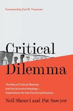 Critical Dilemma: The Rise of Critical Theories and Social Justice Ideology—Implications for the Church and Society