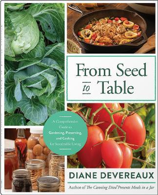 From Seed to Table: A Comprehensive Guide to Gardening, Preserving, and Cooking for Sustainable Living - Diane Devereaux - cover