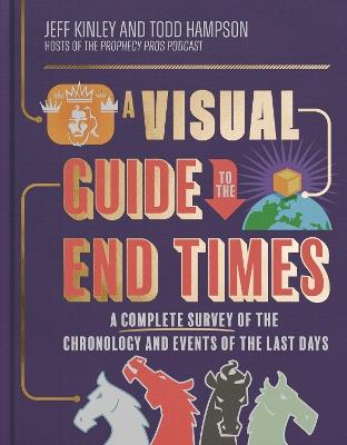 A Visual Guide to the End Times: A Complete Survey of the Chronology and Events of the Last Days - Jeff Kinley,Todd Hampson - cover