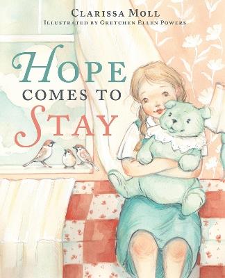Hope Comes to Stay: A Gentle Story about Grief, Loss, and the Love that Lasts - Clarissa Moll - cover