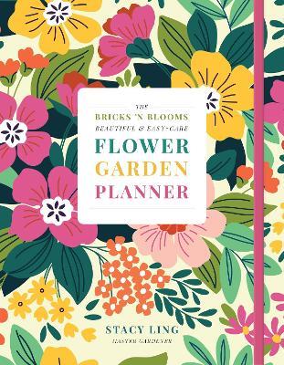 The Bricks 'n Blooms Beautiful and Easy-Care Flower Garden Planner - Stacy Ling - cover