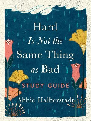Hard Is Not the Same Thing as Bad Study Guide - Abbie Halberstadt - cover