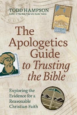 The Apologetics Guide to Trusting the Bible: Exploring the Evidence for a Reasonable Christian Faith - Todd Hampson - cover