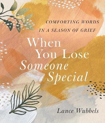 When You Lose Someone Special: Comforting Words in a Season of Grief - Lance Wubbels - cover