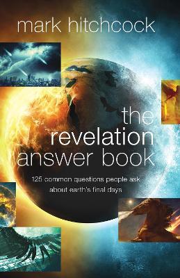 The Revelation Answer Book: 125 Common Questions People Ask About Earth's Final Days - Mark Hitchcock - cover