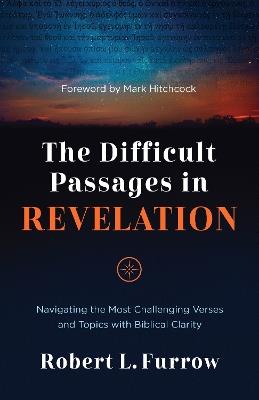 The Difficult Passages in Revelation: Navigating the Most Challenging Verses and Topics with Biblical Clarity - Robert L. Furrow - cover