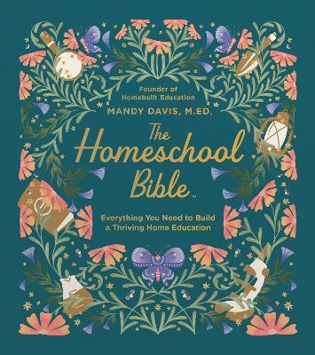 The Homeschool Bible: Everything You Need to Build a Thriving Home Education - Mandy Davis - cover