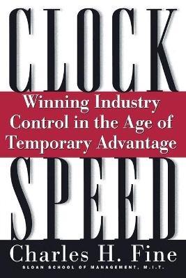 Clockspeed: Winning Industry Control In The Age Of Temporary Advantage - Charles Fine - cover