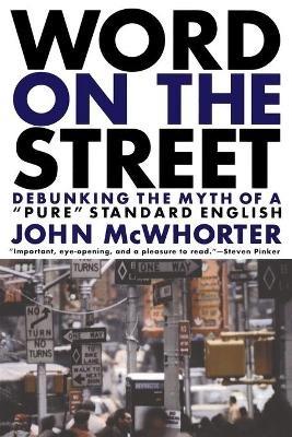 Word On The Street: Debunking The Myth Of A Pure Standard English - John McWhorter - cover