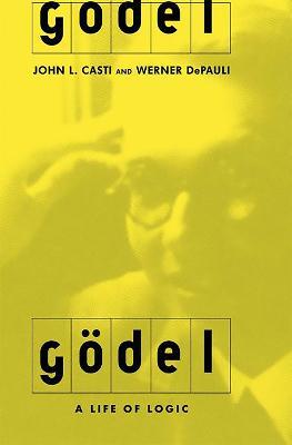 Godel: A Life Of Logic, The Mind, And Mathematics - John Casti,Werner DePauli - cover