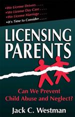 Licensing Parents: Can We Prevent Child Abuse And Neglect?