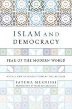 Islam And Democracy: Fear Of The Modern World With New Introduction