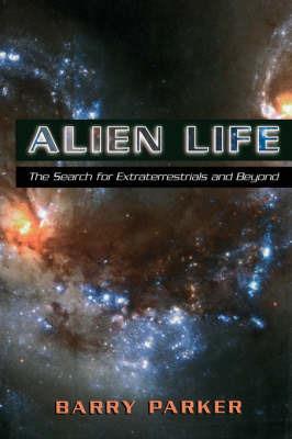 Alien Life: The Search For Extraterrestrials And Beyond - Barry Parker - cover