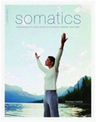 Somatics: Reawakening The Mind's Control Of Movement, Flexibility, And Health - Thomas Hanna - cover