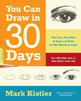 You Can Draw in 30 Days: The Fun, Easy Way to Learn to Draw in One Month or Less - Mark Kistler - cover