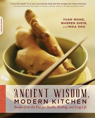 Ancient Wisdom, Modern Kitchen: Recipes from the East for Health, Healing, and Long Life - Mika Ono,Warren Sheir,Yuan Wang - cover