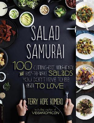 Salad Samurai: 100 Cutting-Edge, Ultra-Hearty, Easy-to-Make Salads You Don't Have to Be Vegan to Love - Terry Romero - cover