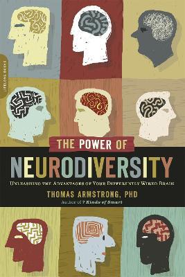 The Power of Neurodiversity: Unleashing the Advantages of Your Differently Wired Brain (published in hardcover as Neurodiversity) - Thomas Armstrong - cover