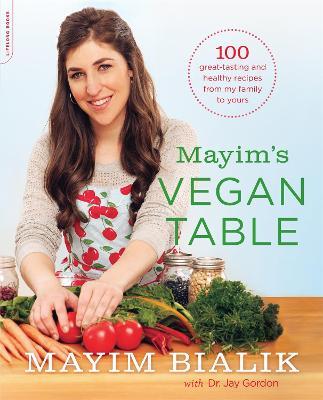 Mayim's Vegan Table: More than 100 Great-Tasting and Healthy Recipes from My Family to Yours - Jay Gordon,Mayim Bialik - cover