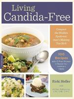 Living Candida-Free: 100 Recipes and a 3-Stage Program to Restore Your Health and Vitality