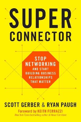 Superconnector: Stop Networking and Start Building Business Relationships that Matter - Scott Gerber,Ryan Paugh - cover
